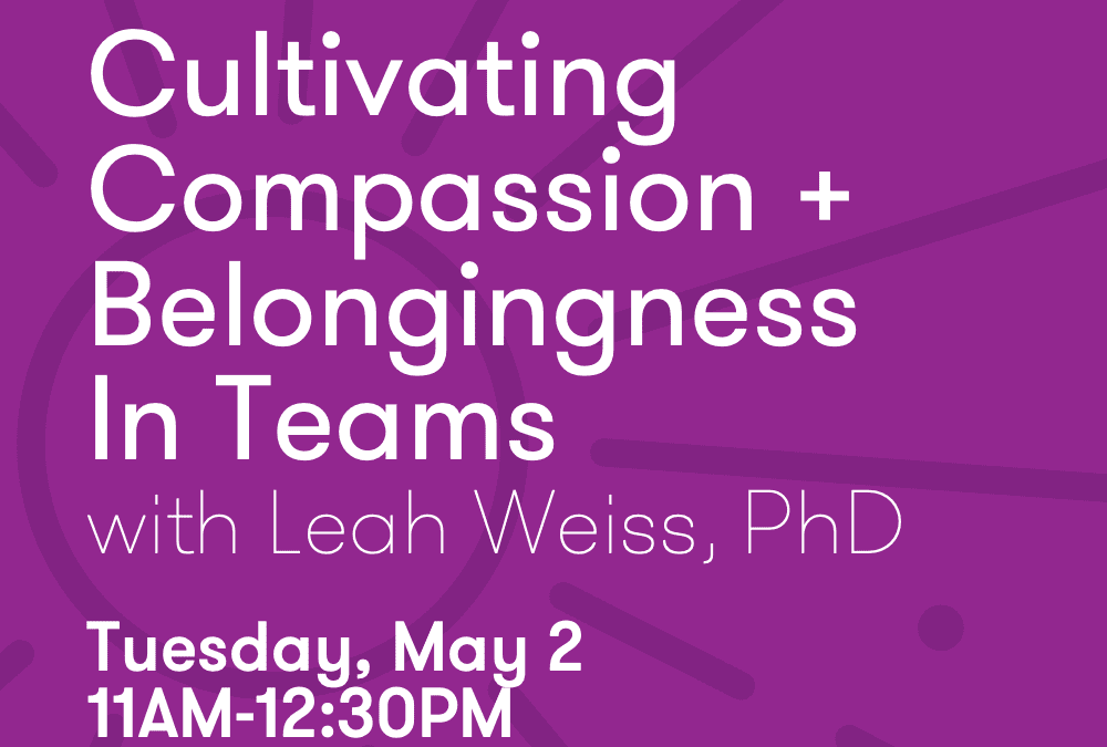Cultivating Compassion and Belongingness in Teams