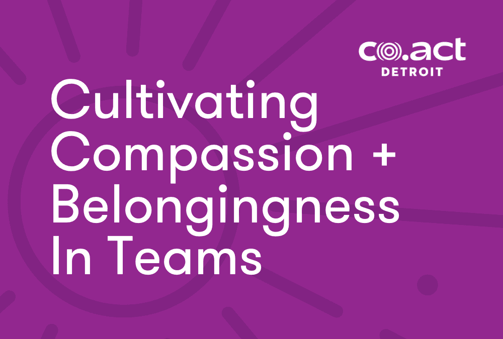 Cultivating Compassion and Belongingness in Teams